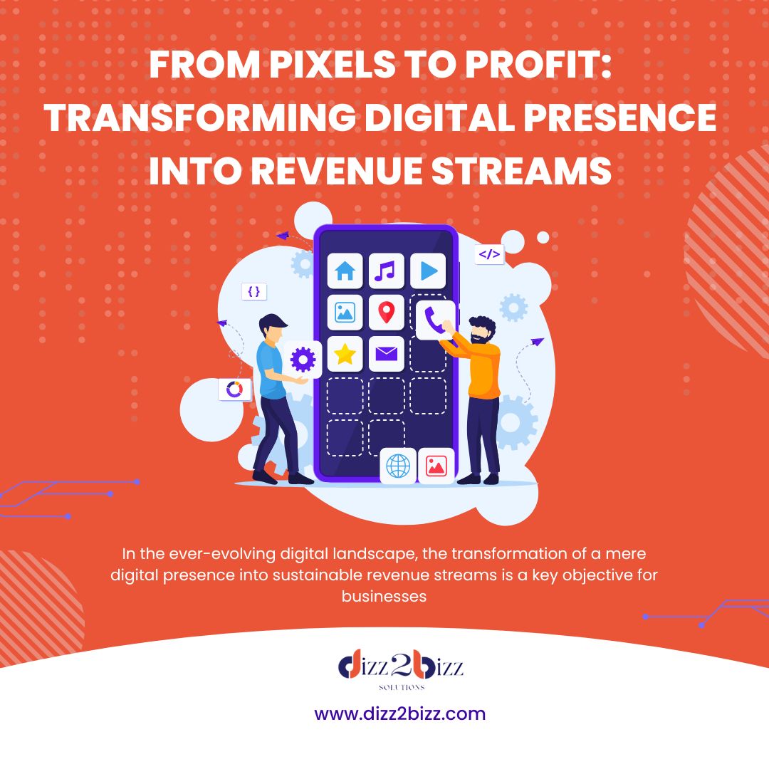From Pixels to Profit: Transforming Digital Presence into Revenue Streams